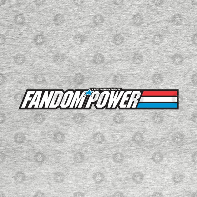 Fandom Power - A Real Canadian Podcast by Fandom Power Podcast Merch Shop